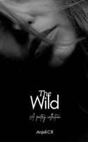 The Wild: A poetry collection B0GQZVX5XF Book Cover
