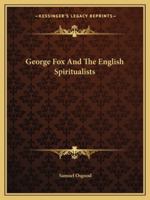 George Fox And The English Spiritualists 1425457991 Book Cover