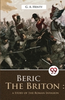 Beric The Briton: A story of the roman invasion 935727281X Book Cover