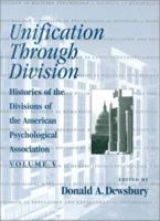 Unification Through Division: Histories of the Division of American Psychological Association (Histories of the Divisions of the American Psychological Association) 1557984301 Book Cover