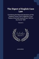 The Digest of English Case Law: Containing the Reported Decisions of the Superior Courts, and a Selection From Those of the Irish Courts [From 1557] t 1376635925 Book Cover