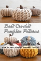 Best Crochet Pumpkin Patterns: Pumpkin Crocheting B08NWJPLCP Book Cover