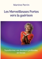 Les Merveilleuses Portes vers la guérison: Transformez vos douleurs profondes en forces (French Edition) 2322523518 Book Cover