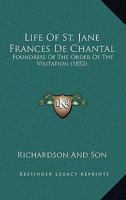 Life Of St. Jane Frances De Chantal: Foundress Of The Order Of The Visitation 0548698295 Book Cover