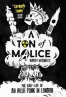 A Ton of Malice: The Half-Life of an Irish Punk in London 191040053X Book Cover