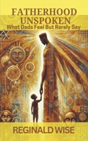 Fatherhood Unspoken What Dads Feel But Rarely Say B0FLTZ6ZSB Book Cover