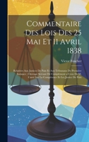 Commentaire Des Lois Des 25 Mai Et 11 Avril 1838: Relatives Aux Justices De Paix Et Aux Tribunaux De Première Instance; Ouvrage Servant De Complément ... Et Les Justice De Paix 1021066109 Book Cover