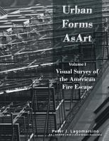 Urban Forms as Art Volume 1: The Visual Survey of the American Fire Escape 1479790605 Book Cover