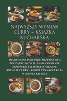 Najwyzszy wymiar curry – ksiazka kucharska: Wszystko o curry - Tradycyjne indyjskie przepisy dla poczatkujacych, zaawansowane japonskie techniki i ... kolekcja w jednej ksiazce (Polish Edition) B0DXQ5741Q Book Cover