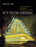 Beth Sholom Synagogue: Frank Lloyd Wright and Modern Religious Architecture 0226761401 Book Cover
