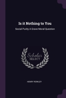 Is It Nothing To You? Social Purity: A Grave Moral Question For Men And Women 1022066560 Book Cover