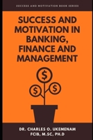 Success and Motivation in Banking, Finance and Management: Success And Motivation Book Series B08Z8FG3Y5 Book Cover