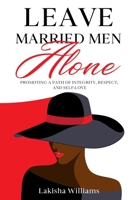Leave Married Men Alone: Promoting a path of integrity, respect and self-love. 9083253627 Book Cover