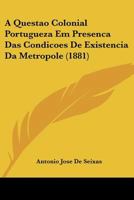 A Questao Colonial Portugueza Em Presenca Das Condicoes De Existencia Da Metropole 1160279136 Book Cover