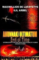 ANUNNAKI ULTIMATUM: END OF TIME: Autobiography And Explosive Revelations Of A Human Anunnaki Hybrid 1438230028 Book Cover