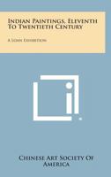 Indian Paintings, Eleventh to Twentieth Century: A Loan Exhibition 1258535807 Book Cover