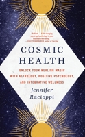 Cosmic Health: Unlock Your Healing Magic with Astrology, Positive Psychology, and Integrative Wellness 031653529X Book Cover
