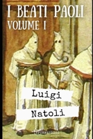 I Beati Paoli - Volume 1: La prima parte di 400 pagine del capolavoro di Luigi Natoli + Biografia e analisi B08R4KLYSY Book Cover