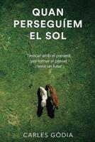 Quan perseguíem el sol: Trencar amb el present, per tornar al passat i tenir un futur. 1987510402 Book Cover