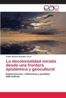 La decolonialidad mirada desde una frontera epistémica y geocultural 3659082023 Book Cover