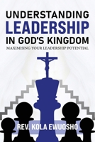 Understanding Leadership in God's Kingdom: Maximising Your Leadership Potential B0DX4M3GYL Book Cover