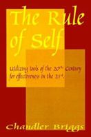 The Rule of Self: Utilizing Tools of the 20th Century for Effectiveness in the 21st 1583487522 Book Cover
