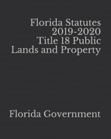 Florida Statutes 2019-2020 Title 18 Public Lands and Property 165237888X Book Cover