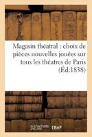 Magasin Tha(c)Atral: Choix de Pia]ces Nouvelles Joua(c)Es Sur Tous Les Tha(c)Atres de Paris 2011954371 Book Cover