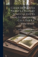 Choix de Plantes ?dont La Plupart Sont Cultive?es Dans Le Jardin de Cels /Par E.P. Ventenat. 1022616471 Book Cover