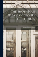 The Shot-hole Disease of Stone-fruit Trees; B608 1014830885 Book Cover