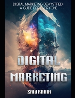 Digital Marketing Demystified: A Guide for Everyone B0DSDZ24GM Book Cover