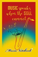 Music Noteboook: Music Speaks When The Soul Cannot 1079128158 Book Cover