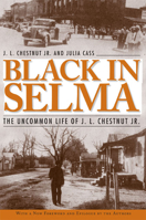 Black in Selma: The Uncommon Life of J.L. Chestnut, Jr. 0374526885 Book Cover