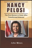 Nancy Pelosi: story of Nancy Pelosi-The First Woman in Power Who Transformed America B0DYZV2HBB Book Cover