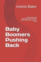 Baby Boomers Pushing Back: Demoncrats and Republicans were friends in the 1960s-Now They are Foes B0FR24MM7Z Book Cover