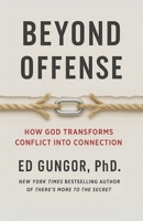 Beyond Offense: How God Transforms Conflicts Into Connections B0FJY6GKBG Book Cover