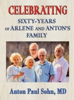 Celebrating Sixty-Years of Arlene and Anton Family 1648832652 Book Cover