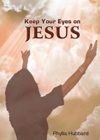 Keep Your Eyes on Jesus 0984672478 Book Cover