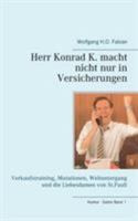 Herr Konrad K. macht nicht nur in Versicherungen: Verkaufstraining, Mutationen, Weltuntergang und die Liebesdamen von St. Pauli 3743176378 Book Cover