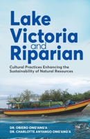 Lake Victoria and Riparian: Cultural Practices Enhancing the Sustainability of Natural Resources 1738702413 Book Cover