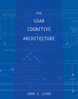 The Soar Cognitive Architecture 0262538539 Book Cover