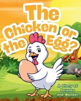 THE CHICKEN OR THE EGG?: A Story of Science and Wonder B0FP1VBRW4 Book Cover