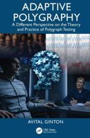 Adaptive Polygraphy: A Different Perspective on the Theory and Practice of Polygraph Testing 1041100094 Book Cover