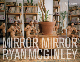 Ryan McGinley: Mirror Mirror 0847863476 Book Cover