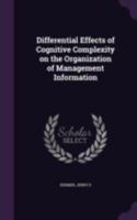 Differential effects of cognitive complexity on the organization of management information 1341561402 Book Cover