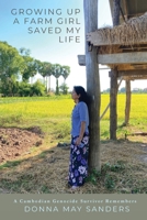 Growing up a Farm Girl Saved My Life : A Cambodian Genocide Survivor Remembers 195968194X Book Cover