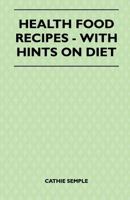Health Food Recipes - With Hints on Diet 1446518434 Book Cover