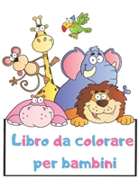 Libro da colorare per bambini: 100 immagini uniche da colorare per Toddlers and Kids Ages 2, 3, 4 (Italian Edition) 1670058786 Book Cover