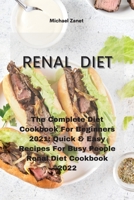 Renal Diet: The Complete Diet Cookbook For Beginners 2021 Quick & Easy Recipes For Busy People Renal Diet Cookbook 2022 1802330704 Book Cover