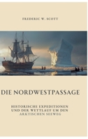 Die Nordwestpassage: Historische Expeditionen und der Wettlauf um den Arktischen Seeweg (German Edition) 3384328116 Book Cover